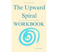 The Breakthrough Strategies Taught by The Upward Spiral Workbook: How Alex Korb’s Findings Can Guide You Toward a Better Life