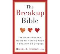 The Breakup Bible The Smart Womans Guide to Healing from a Breakup or Divorce - Rachel Sussman - Random House USA Inc - Livre en Anglais - Paperback Rachel SussmanRachel Sussman (Auteur)
