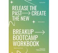 The Breakup Bootcamp Workbook: A Science-Based Guide to Healing from Heartbreak, Getting Over Your Ex, and Moving Forward After Divorce: A ... from Your Ex and Build Healthy Love
