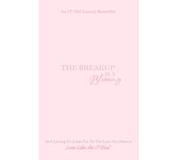 The Breakup Is A Blessing: How Letting Go Leads You To The Love You Deserve
