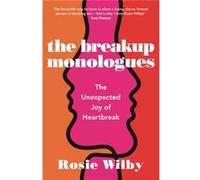 The Breakup Monologues: The Unexpected Joy of Heartbreak