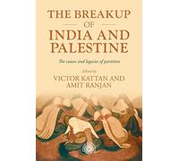 The Breakup of India and Palestine: The Causes and Legacies of Partition