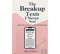 The Breakup Texts I Never Sent: A Healing Journey Through Unsent Messages