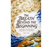 THE BREATH BEYOND THE BEGINNING: Awakening to the Holy Spirit’s Living Work in a Created World