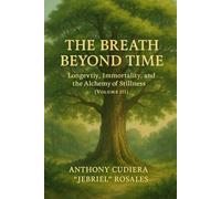 The Breath Beyond Time: Longevity, Immortality, and the Alchemy of Stillness Vol.3