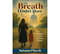 The Breath I Didn't Have: A Journey of Loss, Love, and Healing