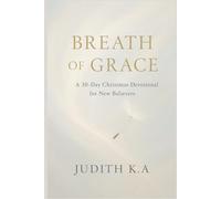 The Breath of Grace: A 30-Day Christmas Devotional for New Believers: Volume 2: Finding Life, Peace, and Purpose in the Spirit of Christ