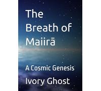 The Breath of Maiirā: A Cosmic Genesis