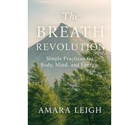 The Breath Revolution: Simple Practices for Body, Mind, and Energy