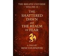 The Breath Universe Volume II: The Shattered Dawn and The Realm of Fear