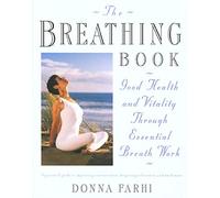 The Breathing Book: Good Health and Vitality Through Essential Breath Work