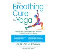 The Breathing Cure for Yoga: Apply Science Behind Ancient Wisdom for Health and Well-Being