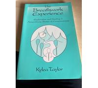 The Breathwork Experience: Exploration and Healing in Nonordinary States of Consciousness