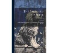 The Breeder's Gazette: A Weekly Publication Devoted ... To The Interests Of Live-Stock Breeders; Volume 12