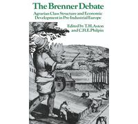 The Brenner Debate: Agrarian Class Structure and Economic Development in Pre-Industrial Europe