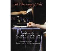 The "Breviary Of Fire": Letters By Mother Mectilde Of The Blessed Sacrament