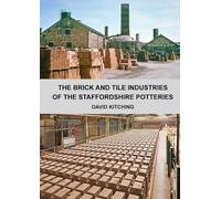 The Brick and Tile Industries of the Staffordshire Potteries: A History