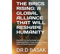 THE BRICS RISING: A GLOBAL ALLIANCE THAT WILL RESHAPE HUMANITY: How BRICS SCO and the Global South Are Challenging Western Power, Reshaping Global Order, and Redefining the 21st Century