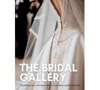 The Bridal Gallery: A Wedding Dress Design Book to Find Ideas and Inspiration.