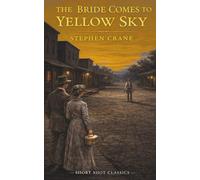 The Bride Comes To Yellow Sky (Short Shot Classics Edition): A Classic Western Short Story of Marriage, Modernity, and the End of the Frontier