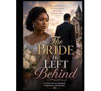 The Bride He Left Behind: A Novel of Love, Betrayal, Forgiveness, and Destiny