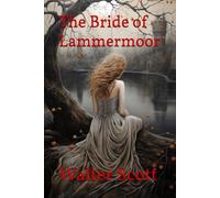 The Bride of Lammermoor: A Gothic Scottish Romance of Tragedy, Love, and Betrayal