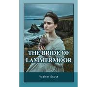 The Bride of Lammermoor: A Tragic Romance of Love, Power, and Destiny in the Scottish Highlands