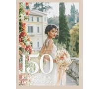 The Bride’s Dream 150 Italian Wedding Dresses & Gowns Lookbook for a Perfect Day: A Bridal Inspiration Coffee Table Book with Italy-Inspired Gowns - From Rustic Romance to Modern Elegance