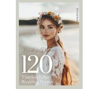 The Bride’s Dream Boho Wedding Lookbook: A Modern Bridal Fashion Coffee Table Book with Gown Ideas and Wedding Dress Inspiration for Rustic, Hippie, Indie, and Free-Spirited Brides