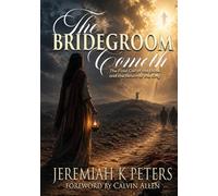 The Bridegroom Cometh: The Final Call of the Bride and the Return of the King