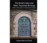 The Brides Gate and Other Assorted Writings A Modern Eclectic Reader for Modern Eclectic Readers - Lenora RainLee Good - Amazon Digital Services LLC KDP - Lenora RainLee GoodLenora RainLee Good (Auteu