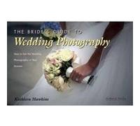 The Bride's Guide to Wedding Photography Kathleen Hawkins (Auteur)