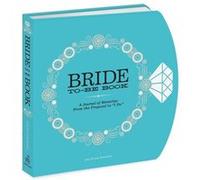 The Bride-To-Be Book: A Journal Of Memories From The Proposal To I Do