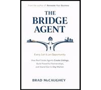 The Bridge Agent: How Real Estate Agents Create Listings, Build Powerful Partnerships, and Stand Out in Any Market