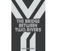 The Bridge Between Two Rivers