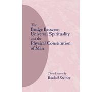 The Bridge Between Universal Spirituality And The Physical Constitution Of Man