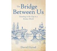 The Bridge Between Us: Standing in the Gap in a Divided World