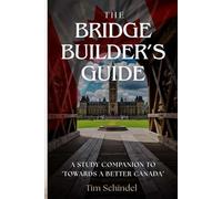 The Bridge Builders Guide: A Study Companion to Towards A Better Canada