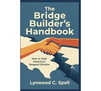 The Bridge Builder's Handbook: How to Heal America's Deepest Divides