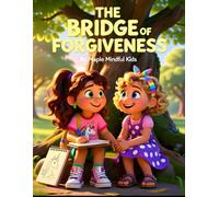 The Bridge of Forgiveness: A Story About Healing, Friendship, and Building Peace One Step at a Time