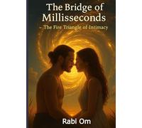 The Bridge of Milliseconds: The Fire Triangle of Intimacy