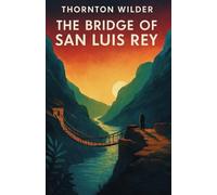 The Bridge of San Luis Rey (Illustrated): Lives Intertwined by Fate on a Peruvian Bridge Collapse