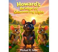 The Bridge of Shimmering Light: A Heartwarming Children’s Adventure About Friendship, Courage, Discovery, and Crossing New Paths