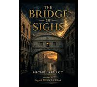 THE BRIDGE OF SIGHS: Le Pont des Soupirs (English edition)