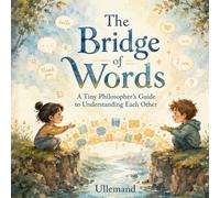 The Bridge of Words: A Tiny Philosopher's Guide to Empathy, Feelings, and Understanding Each Other