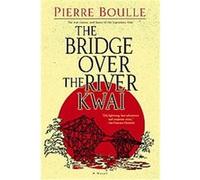 The Bridge over the River Kwai Pierre Boulle (Auteur)