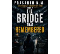 The Bridge That Remembered: A Psychological Mystery Crime Thriller Featuring Detective Evelyn Carter Investigating a Forgotten Stone Bridge, ... Engineering Secrets, Vanishing Travelers.