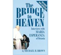 The Bridge to Heaven: Interviews with Maria Esperanza of Betania