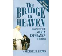 The Bridge to Heaven: Interviews with Maria Esperanza of Betania, Revised and Updated Edition