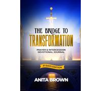 The Bridge To Transformation: Prayer & Intercession Devotional Journal 31 Days Edition
